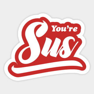 You're Sus Sticker